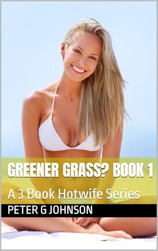 Greener Grass? Book 1: A 3 Book Hotwife Series