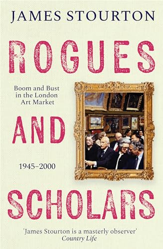 Rogues and Scholars: Boom and Bust in the London Art Market, 1945–2000