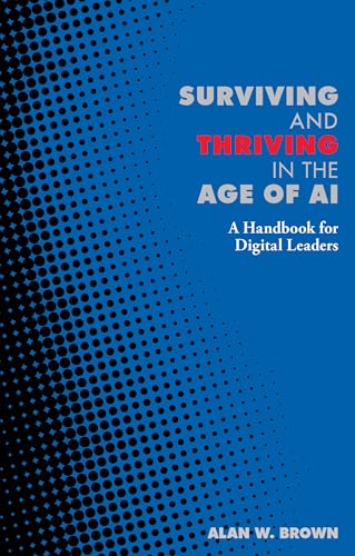 Surviving and Thriving in the Age of AI: A Handbook for Digital Leaders ...