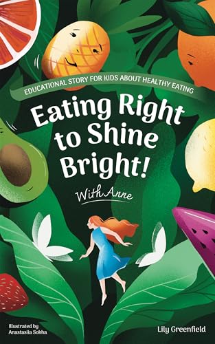 Eating Right to Shine Bright with Anne: Educational Story for Kids About Healthy Eating