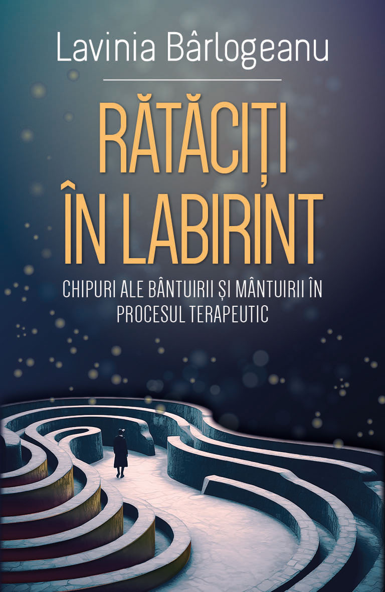Rătăciți în Labirint: Chipuri ale bântuirii și mântuirii în procesul terapeutic