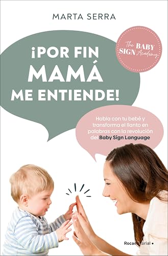 ¡Por fin mamá me entiende!: Habla con tu bebé y transforma el llanto en palabras con la revolución del Baby Sign Language