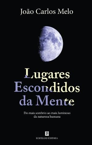 Lugares Escondidos da Mente: Do mais sombrio ao mais luminoso da natureza humana