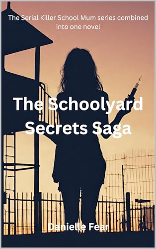 The Schoolyard Secrets Saga: The Serial-Killer School-Mum series combined into one novel