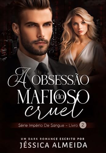 A Obsessão do Mafioso Cruel: Série Império de Sangue - Livro 2