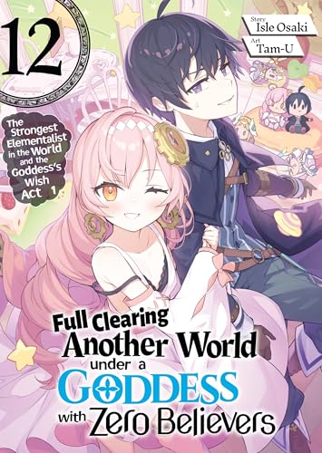 Full Clearing Another World under a Goddess with Zero Believers: Volume 12