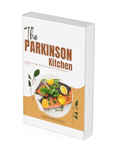 The Parkinson Kitchen: Cooking Up Hope, Health, and Happiness, One Recipe at a Time