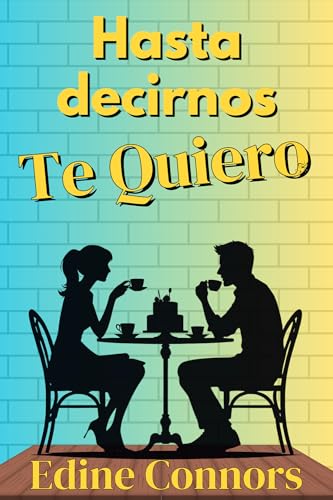 Hasta decirnos Te Quiero: Un Friends to Lovers en el que saborear las segundas oportunidades (CAFÉ MORGAN nº 1)