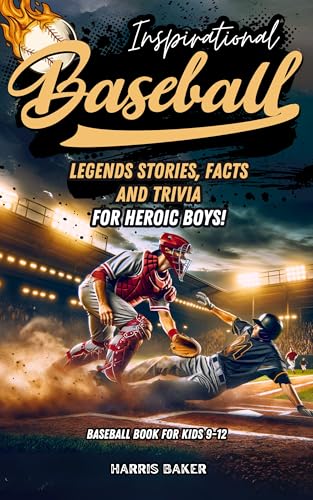 Baseball book for kids 9-12: Inspirational Legends Stories, Facts and Trivia for Heroic Boys !