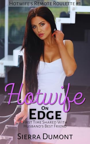 Hotwife On Edge: First Time Shared With Husband's Best Friend
