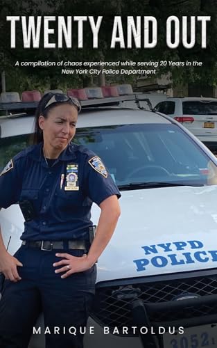 Twenty and Out: A compilation of chaos experienced while serving 20 years in the New York City Police Department