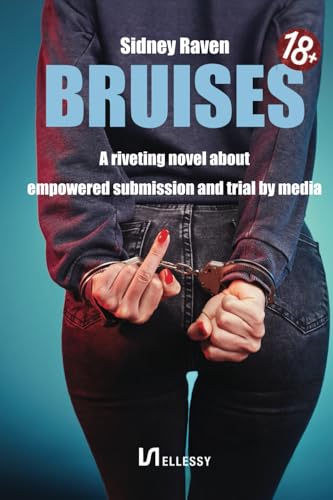 Bruises: A riveting 18+ novel. The journey of a strong modern woman grappling with her submissive bedroom desires.