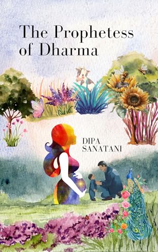 The Prophetess of Dharma : Long Lost Journeys of Divine Justice, Healing and Peace