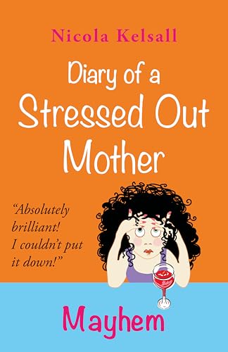 Diary of a Stressed Out Mother - Mayhem: Prize-winner Nicola Kelsall’s #4 book in the heartwarming comedy series that every mother can relate to.