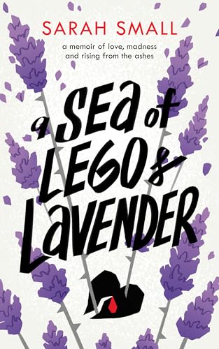 A Sea of Lego & Lavender : a memoir of love, madness and rising from the ashes