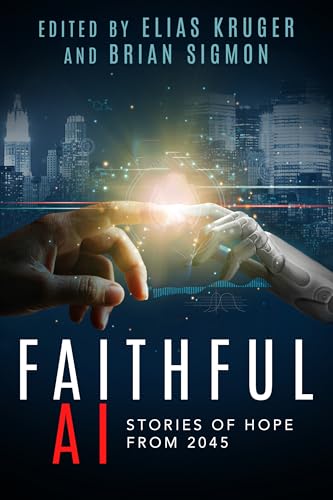 Faithful AI: Stories of Hope from 2045 by Elias Kruger | Goodreads
