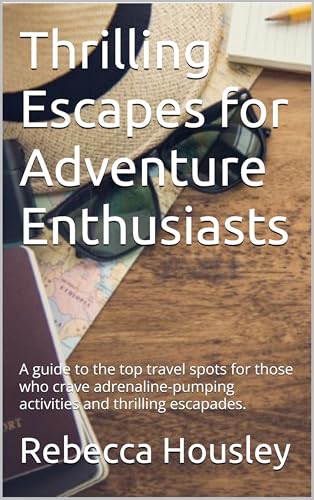 Thrilling Escapes for Adventure Enthusiasts: A guide to the top travel spots for those who crave adrenaline-pumping activities and thrilling escapades.