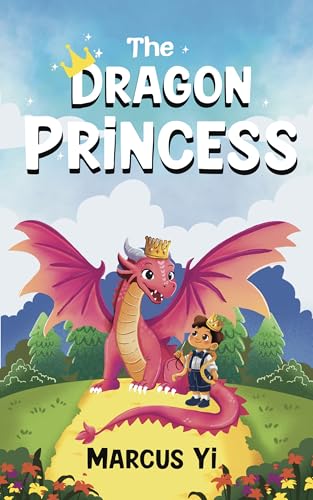 The Dragon Princess: The Dragon Princess Chronicles Book 1 | A Magical Adventure Elementary Chapter Book Series for ages 6-9