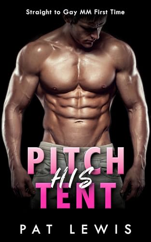 Pitch His Tent: Straight to Gay MM First Time