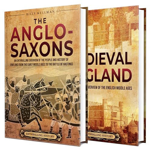 The Anglo-Saxons and Medieval England: An Enthralling Guide to the People, Culture, and Major Events