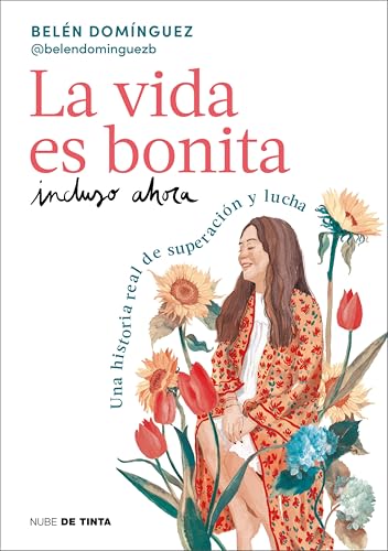 La vida es bonita incluso ahora: Una historia real de superación y lucha