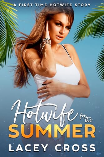 Hotwife for the Summer: A First Time Hotwife Story