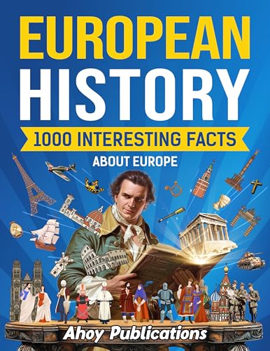 European History: 1000 Interesting Facts About Europe