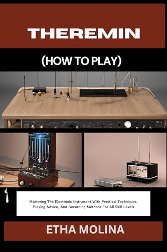 THEREMIN (HOW TO PLAY): Mastering The Electronic Instrument With ...