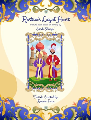 Rostam's Loyal Heart: Picture book based on a story by Saadi Shirazi
