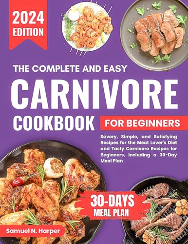 The Complete And Easy Carnivore Cookbook For Beginners: Savory, Simple ...