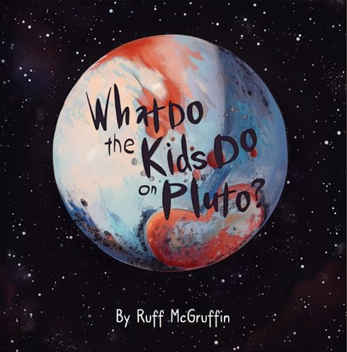 Pluto Ruff Ruff What Do the Kids Do on Pluto? by Ruff McGruffin | Goodreads