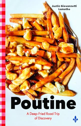Poutine: A Deep-Fried Road Trip of Discovery