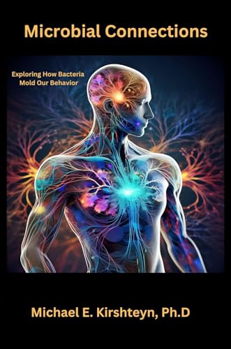 Microbial Connections: Exploring How Bacteria Mold Our Behavior.