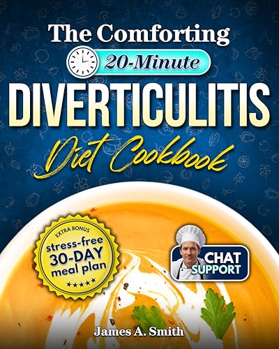 The Comforting 20-Minute Diverticulitis Diet Cookbook: Hundreds of Easy, Gut-Friendly Recipes to Prevent Flare-Ups & Provide Immediate Relief | A Beginner's Guide to Overcoming Diverticulitis +6 BONUS