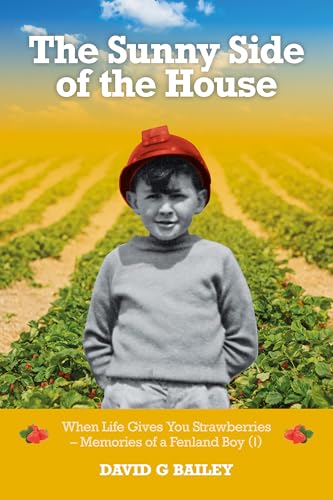 The Sunny Side of the House: When Life Gives You Strawberries – Memories of a Fenland Boy
