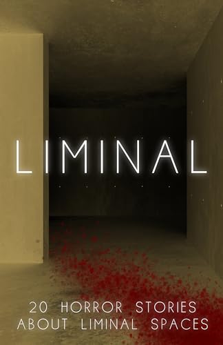 Liminal: 15 Horror Stories about Infinite Spaces