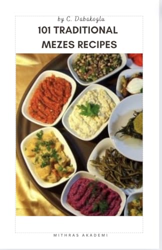 101 Traditional Mezes Recipes by C. Dabakoglu | Goodreads