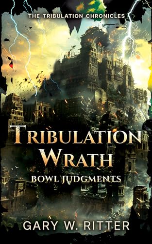 Tribulation Wrath: Bowl Judgments: A Novella of the Coming Apocalypse