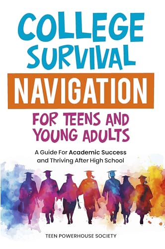 College Survival Navigation: A Guide For Academic Success and Thriving After High School