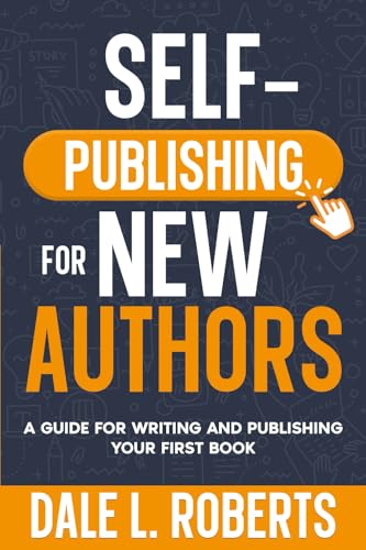Self-Publishing for New Authors: A Guide for Writing and Publishing Your First Book