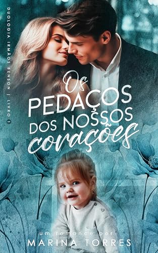Os Pedaços dos Nossos Corações (Duologia Irmãos Benson Livro 1)