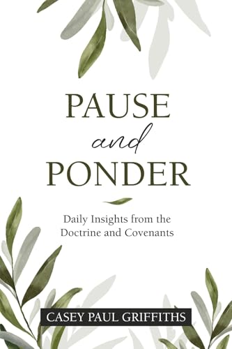 Pause and Ponder: Daily Insights from the Doctrine and Covenants [Paperback] Griffiths, Casey Paul