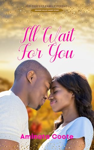 I'll Wait For You: His Perfect Family Prequel