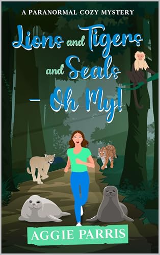 Lions and Tigers and Seals - Oh My!: A paranormal cozy mystery