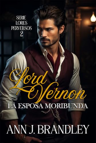Lord Vernon: La esposa moribunda (Lores Perversos nº 2)