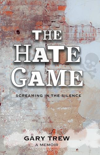 The Hate Game: Screaming in the Silence - A Memoir