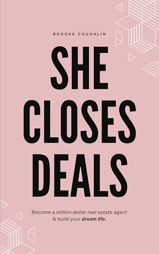 She Closes Deals: Become a Million-Dollar Real Estate Agent & Build Your Dream Life