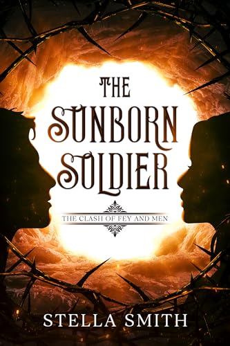 The Sunborn Soldier: The Clash of Fey & Men