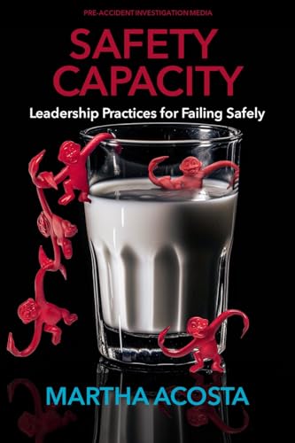 SAFETY CAPACITY: Leadership Practices for Failing Safely