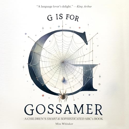 G is for Gossamer: A Children's SMART & SOPHISTICATED ABC's Book